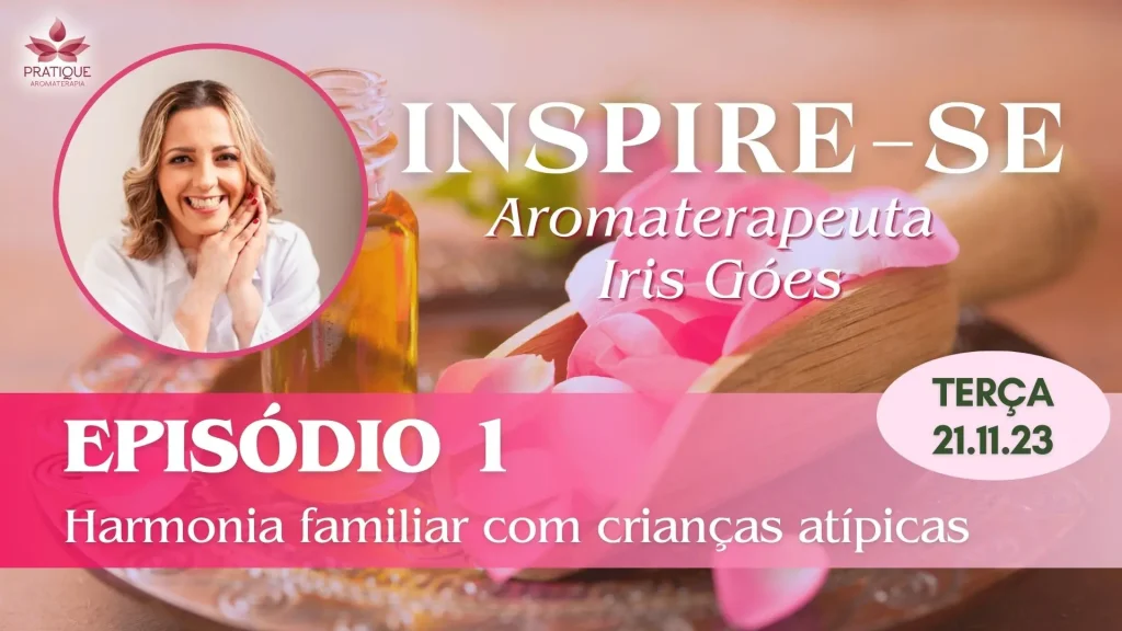 INSPIRE SE IRIS EPISODIO 1 | Clube Pratique Aromaterapia