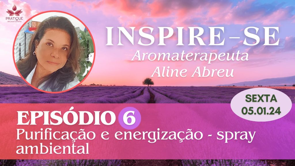 CAPA INSPIRE SE EP 6 ALINE | Clube Pratique Aromaterapia